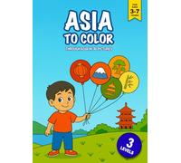 Asia to Color: Travel Through Asia in 36 Pictures: Kids Discover Asia Creatively on 36 Cool Coloring Pages in 3 Skill levels: Animals, Landscapes & Traditions