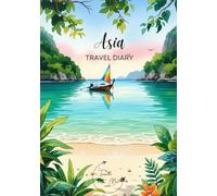Asia Travel Diary: Travel Journal Beach - Plan Your Trip to Asia. Notebook to Preserve Unforgettable Travel Memories and Highlights - 3 months edition