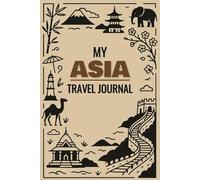Asia Travel Journal Book: Adventure Notebook - 110 Pages to Record Your Trip, Add Photos, and Capture Travel Memories (6"x9")