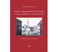 Asiago e l’Altopiano dei Sette Comuni. La gente, l'ambiente, le condizioni di vita