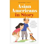 Asian Americans in Story: Context, Collections, and Community Engagement With Children’s and Young Adult Literature