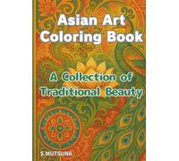 Asian Art Coloring Book: A Collection of Traditional Beauty