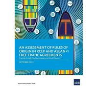 Asian Developme An Assessment of Rules of Origin in RCEP and ASEAN+1 (Tascabile)