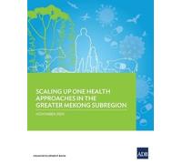 Asian Developme Scaling Up One Health Approaches in the Greater Meko (Tascabile)