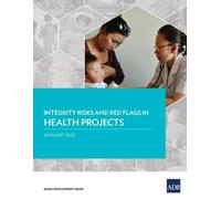 Asian Development Ba Integrity Risks and Red Flags in Health Projec (Tascabile)