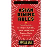 Asian Dining Rules: Essential Strategies for Eating Out at Japanese, Chinese, Southeast Asian, Korean, and Indian Restaurants