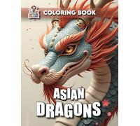 Asian Dragons - Coloring Book: With 50 Mystical Asian Dragon Designs for Relaxation and Creativity