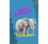 ASIAN ELEPHANT: ANIMALS OF THE WORLD, Positive affirmations, Motivational and inspirational notebook, Animal notebook, Birthday gifts, Notebook gifts, Anniversary gifts, For all...