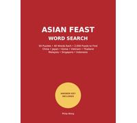 Asian Feast Word Search: A delicious word search journey - including recipes from China, Japan, Korea, Vietnam, Thailand, Malaysia, Singapore and more.