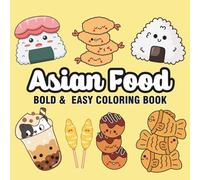 Asian Food: Coloring Book for Adults, Seniors, Kids & Beginners, Featuring Simple Designs for Stress Relief and Relaxation (Bold & Easy Coloring)
