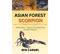 ASIAN FOREST SCORPION: Silent Power - Bred in Controlled Care, Fed with Precision