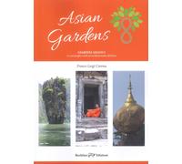 Asian Gardens. Giardini Asiatici. Le Meraviglie Verdi ed Architettoniche dell'As
