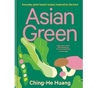 Asian Green: Everyday Plant Based Recipes Inspired by the East