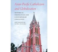 Asian Pacific Catholicism and Globalization: Historical Perspectives and Contemporary Challenges