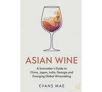 Asian Wine: A Sommelier’s Guide to China, Japan, India, Georgia and Emerging Global Winemaking