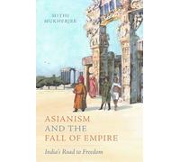 Asianism and the Fall of Empire: India's Road to Freedom: 35
