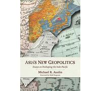 Asia's New Geopolitics: Essays on Reshaping the Indo-Pacific