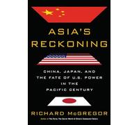 Asia's Reckoning: China, Japan, and the Fate of U.S. Power in the Pacific Century