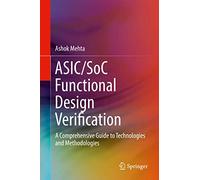 ASIC/SoC Functional Design Verification: A Comprehensive Guide to Technologies and Methodologies
