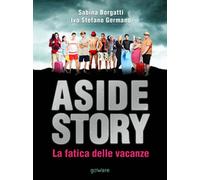 Aside story. La fatica delle vacanze di Sabina Borgatti, Ivo Stefano Germano,