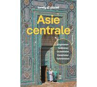 Asie centrale: Itinéraires, expériences, conseils pratiques