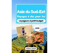Asie du Sud-Est Voyages à dos pour les voyageurs à petit budget 2026: Votre itinéraire vers une cuisine authentique, des séjours abordables et des aventures épiques