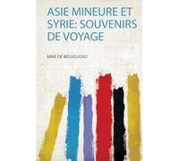 Asie Mineure Et Syrie: Souvenirs De Voyage
