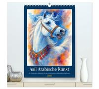 Asil Arabische Kunst (hochwertiger Premium Wandkalender 2026 DIN A2 hoch), Kunstdruck in Hochglanz: Stolz, Anmut, Feuer - der Kalender für Liebhaber arabischer Pferde