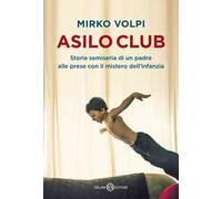 Asilo Club. Storia semiseria di un padre alle prese con il mistero dell'infanzia