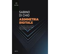 Asimmetria digitale. Il piano inclinato dell'innovazione tecnologica