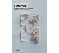 Asimmetria. Lotta di classe alla fine di un mondo - Di Liberto Yuri