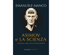 Asimov e la scienza. Psicostoria, robot e tracce di futuri possibili