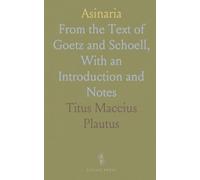 Asinaria: From the Text of Goetz and Schoell, With an Introduction and Notes