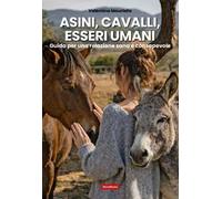Asini, cavalli, esseri umani. Guida per una relazione sana e consapevole