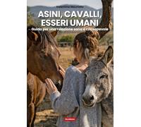 Asini, cavalli, esseri umani. Guida per una relazione sana e consapevole