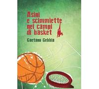 Asini e scimmiette nei campi di basket. Nuova ediz.