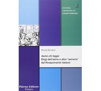 Asino chi legge. elogi dell'asino e altre "asinerie"" del rinascimen