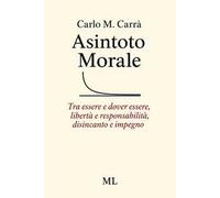 Asintoto morale. Tra essere e dover essere, libertà e responsabilità, disincanto e impegno. Con audiolibro