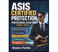 ASIS CERTIFIED PROTECTION PROFESSIONAL EXAM PREP 2026-2027: Structured Learning and Assessment for CPP Security Principles, and More with 2,500 Practice Questions