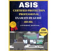 ASIS Certified Protection Professional EXAM STUDY GUIDE 2025-2026: 250 Practice Questions, detailed Answer Explanations and Exam Tips