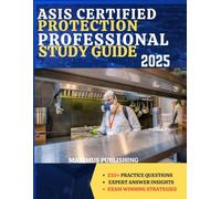 ASIS CERTIFIED PROTECTION PROFESSIONAL STUDY GUIDE 2025: 235+ practice questions, expert answer insights, and exam- winning strategies