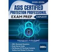 ASIS CERTIFIED PROTECTION PROFESSTIONAL EXAM PREP 2025-2026: 300+ reviewed questions, expert secret guide, and mindset to success