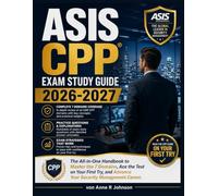 ASIS CPP Exam Study Guide 2026-2027: The All-in-One Handbook to Master the 7 Domains, Ace the Test on Your First Try, and Advance Your Security Management Career
