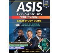 ASIS PHYSICAL SECURITY PROFESSIONAL EXAM STUDY GUIDE 2026-2027: 600+ Practice Questions, Real Exam Scenarios & Step-by-Step Strategies to Pass on Your First Attempt