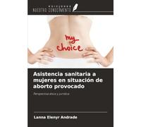 Asistencia sanitaria a mujeres en situación de aborto provocado: Perspectiva ética y jurídica