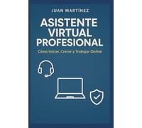 Asistente Virtual Profesional: Cómo Iniciar, Crecer y trabajar Online