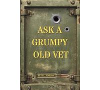 Ask A Grumpy Old Vet: Gritty Life Lessons, Sarcastic Quotes, and Military Humor