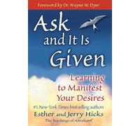 Ask And It Is Given: Learning to Manifest Your Desires