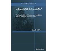 Ask, and It Will Be Given to You: Promises and Conditions in New Testament Petitionary Prayer