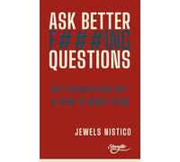 ASK BETTER F###ING QUESTIONS: Why Conversations Drift & How To Move Them